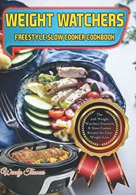 Weight Watchers Freestyle Slow Cooker Cookbook: The 2018 Weight Watchers Freestyle Slow Cooker Recipes for Easy Weight Loss (Weight Watchers Cookbook)