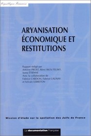 Aryanisation economique et restitutions (Ouvrages de la Mission d'etude sur la spoliation des juifs de France) (French Edition)
