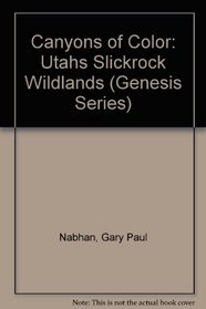 Canyons of Color: Utahs Slickrock Wildlands (Genesis Series)