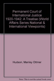 Permanent Court of International Justice 1920-1942: A Treatise (World Affairs Series National  International Viewpoints)
