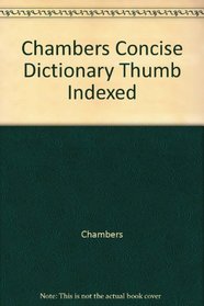 Chambers Concise Dictionary Thumb Indexed