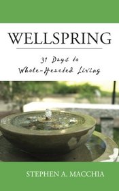 Wellspring: 31 Days to Whole-Hearted Living (LTI Devotional Series) (Volume 1)