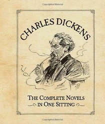 Charles Dickens: The Complete Novels in One Sitting (In One Sitting/Miniature Edtns)