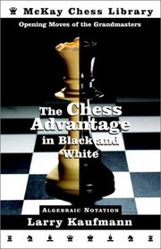 The Chess Advantage in Black and White : Opening Moves of the Grandmasters (Chess)