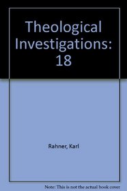 Theological Investigations Volume XVIII (Theological Investigations)
