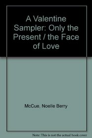 A Valentine Sampler: Only the Present/the Face of Love/2 Novels in 1