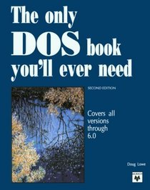 The Only DOS Book You'll Ever Need/Covers All Versions Through 6.0