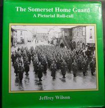 The Somerset Home Guard: A Pictorial Roll-call