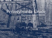 Pennsylvania Crude: Boomtowns and Oil Barons