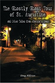 The Ghostly Ghost Tour of St. Augustine: and Other Tales from Florida's Coast