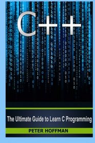 C++: The Crash Course to Learn C++ Programming and Computer Hacking (c plus plus, C++ for beginners, programming computer, hacking the system, how to ... Coding, CSS, Java, PHP) (Volume 9)