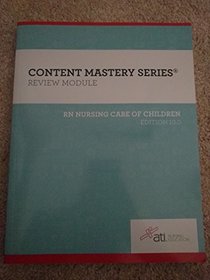ATI: Content Mastery Series Review Module - RN Nursing Care of Children