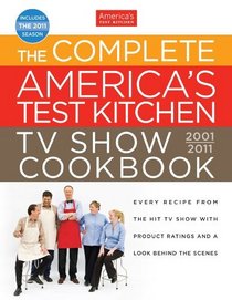 The Complete America's Test Kitchen TV Show Cookbook 2nd Edition: Every Recipe from the Hit TV Show With Product Ratings and a Look Behind the Scenes