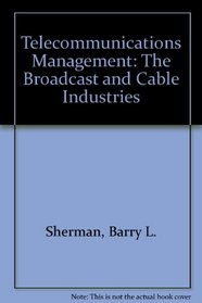 Telecommunications Management: The Broadcast & Cable Industries (McGraw-Hill series in mass communication)