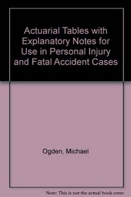 Actuarial Tables with Explanatory Notes for Use in Personal Injury and Fatal Accident Cases