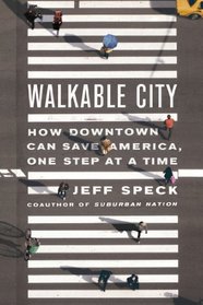 Walkable City: How Downtown Can Save America, One Step at a Time