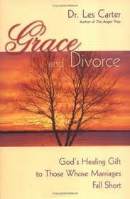 Grace and Divorce : God's Healing Gift to Those Whose Marriages Fall Short