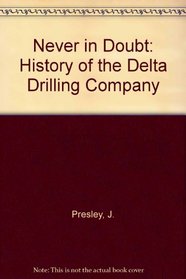 Never in Doubt: A History of Delta Drilling Company