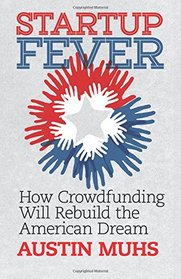 Start Up Fever: How Crowdfunding Will Rebuild the American Dream