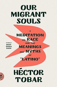 Our Migrant Souls: A Meditation on Race and the Meanings and Myths of ?Latino?