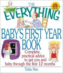The Everything Baby's First Year Book: Complete Practical Advice to Get You and Baby Through the First 12 Months (Everything Series)