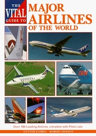 The Vital Guide to Major Airlines of the World: Over 100 Leading Airlines, Complete with Fleet Lists