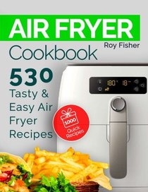 Air Fryer Cookbook: 530 Tasty and Easy Air Fryer Recipes