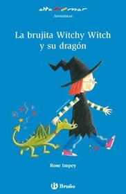 La brujita witchy witch y su dragon/ Titchy Witch and the Stray Dragon and Titchy Witch and the Wobbly Fang (Alta Mar; Aventuras; Brujita Witchy Witch) (Spanish Edition)