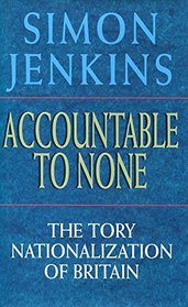 Accountable to None: Tory Nationalization of Britain
