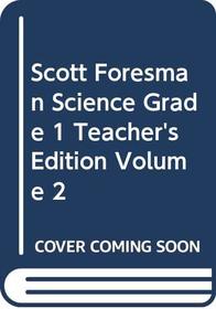 Scott Foresman Science Grade 1 Teacher's Edition Volume 2