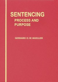 Sentencing: Process and Purpose (Publications of Criminal Law Education and Research Center, New York University, V. 12.)