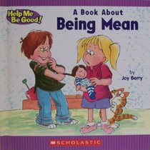 A Book about Being Mean (Help Me Be Good!)