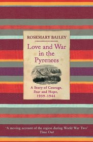 Love and War in the Pyrenees: A Story of Courage, Fear and Hope, 1939 - 1944