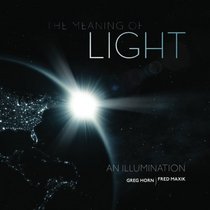 The Meaning of Light: An Illumination (Volume 1)