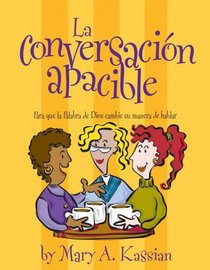 La conversación apacible: Para que la Palabra de Dios cambie su manera de hablar (Spanish Edition)