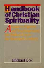 Handbook of Christian Spirituality: A Guide to Figures and Teachings from the Biblical Era to the Twentieth Century
