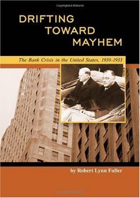 Drifting Toward Mayhem: The Bank Crisis in the United States, 1930-1933