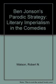 Ben Jonson's Parodic Strategy : Literary Imperialism in the Comedies