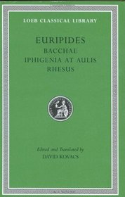 Euripides: Bacchae. Iphigenia at Aulis. Rhesus (Loeb Classical Library No. 495)