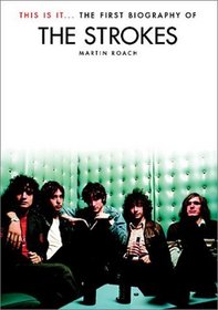 This is It: The first Biography of the Strokes