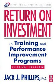 Return on Investment in Training and Performance Improvement Programs, Second Edition (Improving Human Performance) (Improving Human Performance)