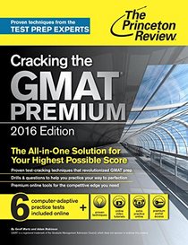 Cracking the GMAT Premium Edition with 6 Computer-Adaptive Practice Tests, 2016 (Graduate School Test Preparation)