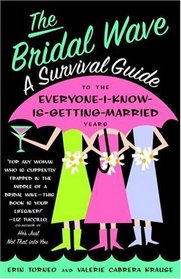 The Bridal Wave: A Survival Guide to the Everyone-I-Know-Is-Getting-Married Years