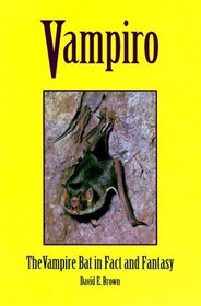 Vampiro: The Vampire Bat In Fact & Fantasy
