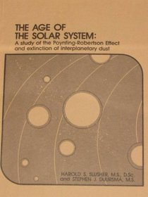 The Age of the Solar System: A Study of the Poynting-Robertson Effect and Extinction of Interplanetary Dust (Icr Technical Monograph, No. 6.)