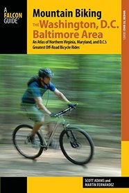 Mountain Biking the Washington D.C./Baltimore Area: An Atlas of Northern Virginia, Maryland, and D.C.'s Greatest Off-Road Bicycle Rides (Regional Mountain Biking Series)