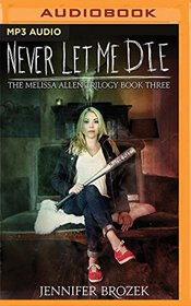 Never Let Me Die (The Melissa Allen Trilogy)