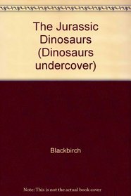 Jurassic Dinosaurs (Dinosaurs Undercover)