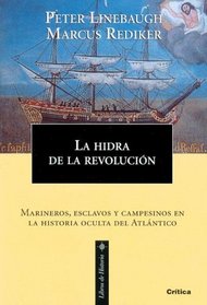 La Hidra De La Revolucion. Marineros, Esclavos Y Campesinos En La Historia Oculta Del Atlantico (Libros De Historia) (Spanish Edition)