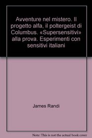 Avventure nel mistero. Il progetto alfa, il poltergeist di Columbus. Supersensitivi alla prova. Esperimenti con sensitivi italiani